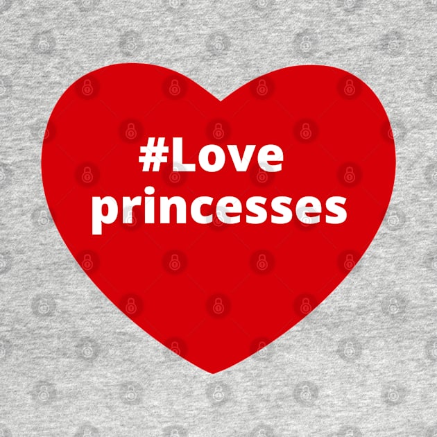 Love Princesses - Hashtag Heart by support4love